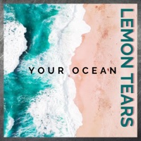 Your Ocean - Single - Lemon Tears