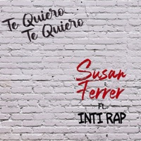 Te Quiero, Te Quiero (feat. Inti Rap) - Single - Susan Ferrer