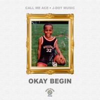 Okay Begin - Single - Call Me Ace & J-Dot Music