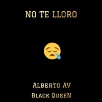 No Te Lloro (feat. Black Queen) - Single - Alberto AV