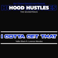 I Gotta Get That (feat. YaBoi Black & Lorenzo Mendez) - Single - Sho' Cheese