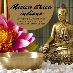 Musica etnica indiana - Sottofondo musicale con musica indù per yoga e meditazione mindfulness