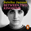 Between Two Kingdoms - Suleika Jaouad