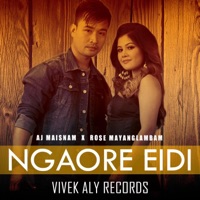 NGAORE EIDI (feat. AJ MAISNAM & ROSE MAYANGLAMBAM) - Single - Chongtham Vivek Aly
