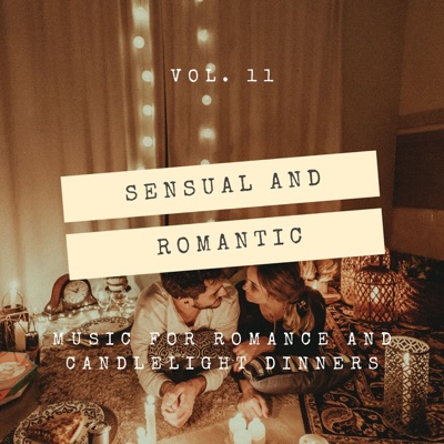 Sensual and Romantic - Music for Romance and Candlelight Dinners, Vol. 11