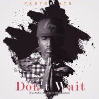 Don't Wait (feat. JusJon, Aris Yancey & DJ Intangibles) - Single - Pastor ATN