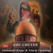Ebu Ubeyde (feat. Murat Üstündağ) - Abdulbaki Kaçar