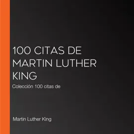 100 citas de Martin Luther King: Colección 100 citas de