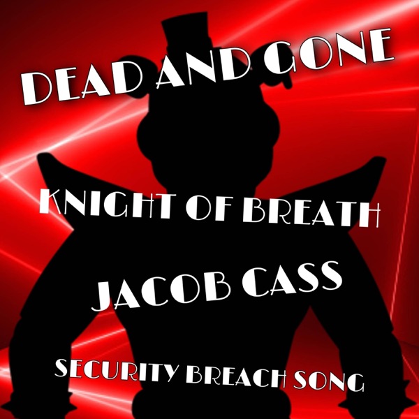 Dead and Gone (Security Breach Song) (feat. Jacob Cass)