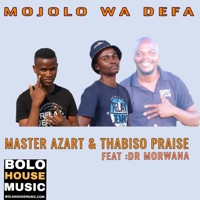 Mojolo Wa defa (feat. Thabiso Praise & Dr Morwana) - Single - Master Azart