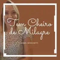 Tem Cheiro de Milagre — Mabel Borghetti