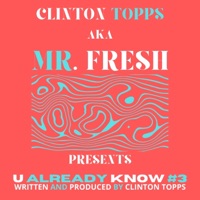 U Already Know #3 - Single - Clinton Topps aka Mr. FRESH
