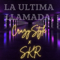 La Última Llamada (feat. SKR) - Single - Crazy Style