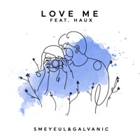 Love Me (feat. Haux) - Single - Smeyeul. & Galvanic