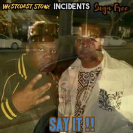 Say It Incidents, Westcoast Stone & Suga Free