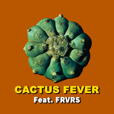 Cactus Fever (feat. FRVRS) - Single