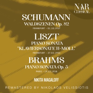 SCHUMANN: WALDSZENEN "Op. 82; LISZT: PIANO SONATA "KLAVIERSONATE H-MOLL"; BRAHMS PIANO SONATA Op. 5