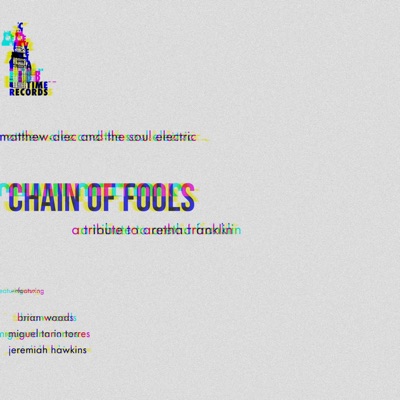 Chain of Fools (feat. Matthew Alec, Miguel Tarin Torres, Jeremiah Hawkins & Brian Woods) - Single