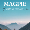 What We Live For - MAGPIE