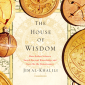 The House of Wisdom: How Arabic Science Saved Ancient Knowledge and Gave Us the Renaissance - Jim Al-Khalili Cover Art