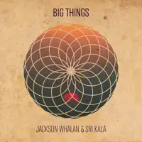 Big Things — Jackson Whalan & Sri Kala