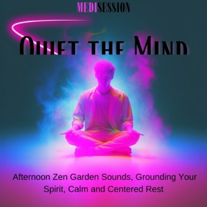 Quiet the Mind - Afternoon Zen Garden Sounds, Grounding Your Spirit, Calm and Centered Rest