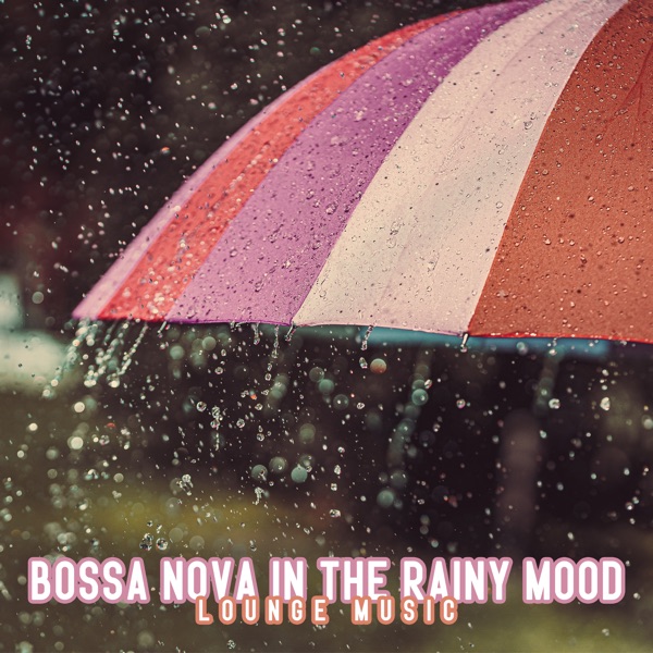 Bossa Nova in the Rainy Mood (Lounge Music)