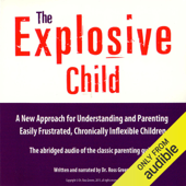 The Explosive Child: A New Approach for Understanding and Parenting Easily Frustrated, Chronically Inflexible Children - Dr. Ross W. Greene Cover Art