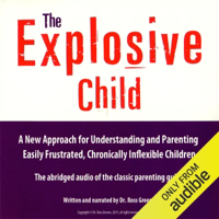 The Explosive Child: A New Approach for Understanding and Parenting Easily Frustrated, Chronically Inflexible Children - Dr. Ross W. Greene Cover Art