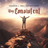 Stay Consistent (feat. T-Rex & Bad Boy Casper) - Single - Damascus