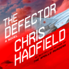 The Defector (Unabridged) - Chris Hadfield