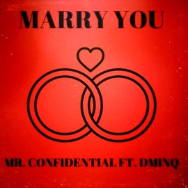Marry You (feat. Dminq) Mr. Confidential