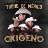 El Trono de México - Oxígeno