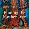 Finding the Mother Tree - Suzanne Simard