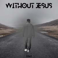 Without Jesus - Single - Eh2
