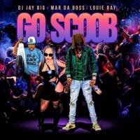 Go Scoob (Radio Edit) - Single - DJ Jay Big, Mar Da Boss & Louie Ray