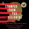 Stamped from the Beginning : The Definitive History of Racist Ideas in America - Ibram X. Kendi