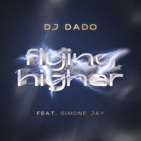 Flying Higher (feat. Simone Jay) - Single - DJ Dado