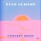 Harvest Moon - Dear Humans lyrics