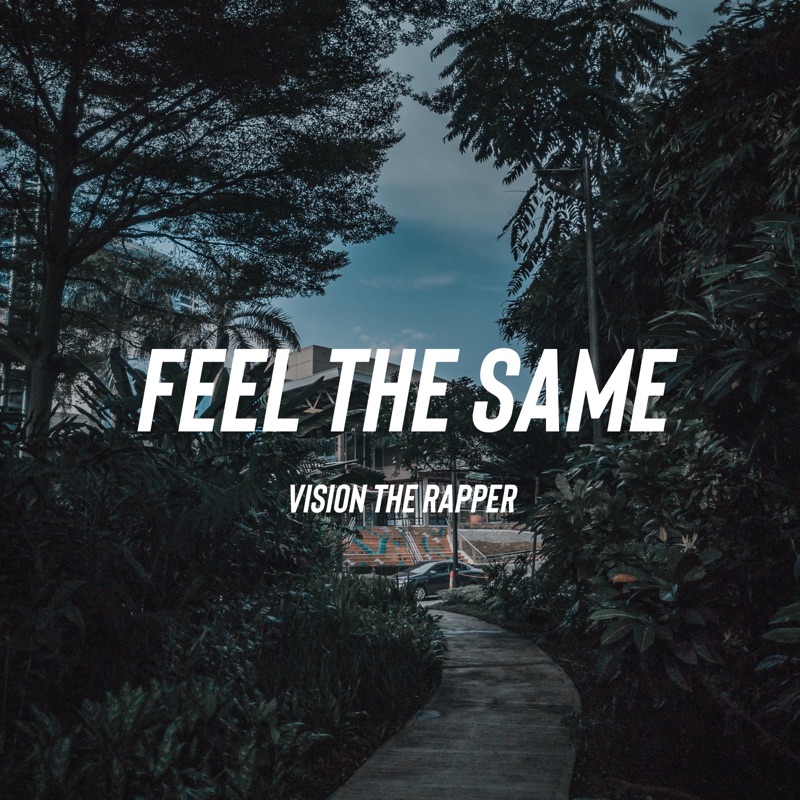 Feel the Same - Vision the Rapper: Song Lyrics, Music Videos & Concerts