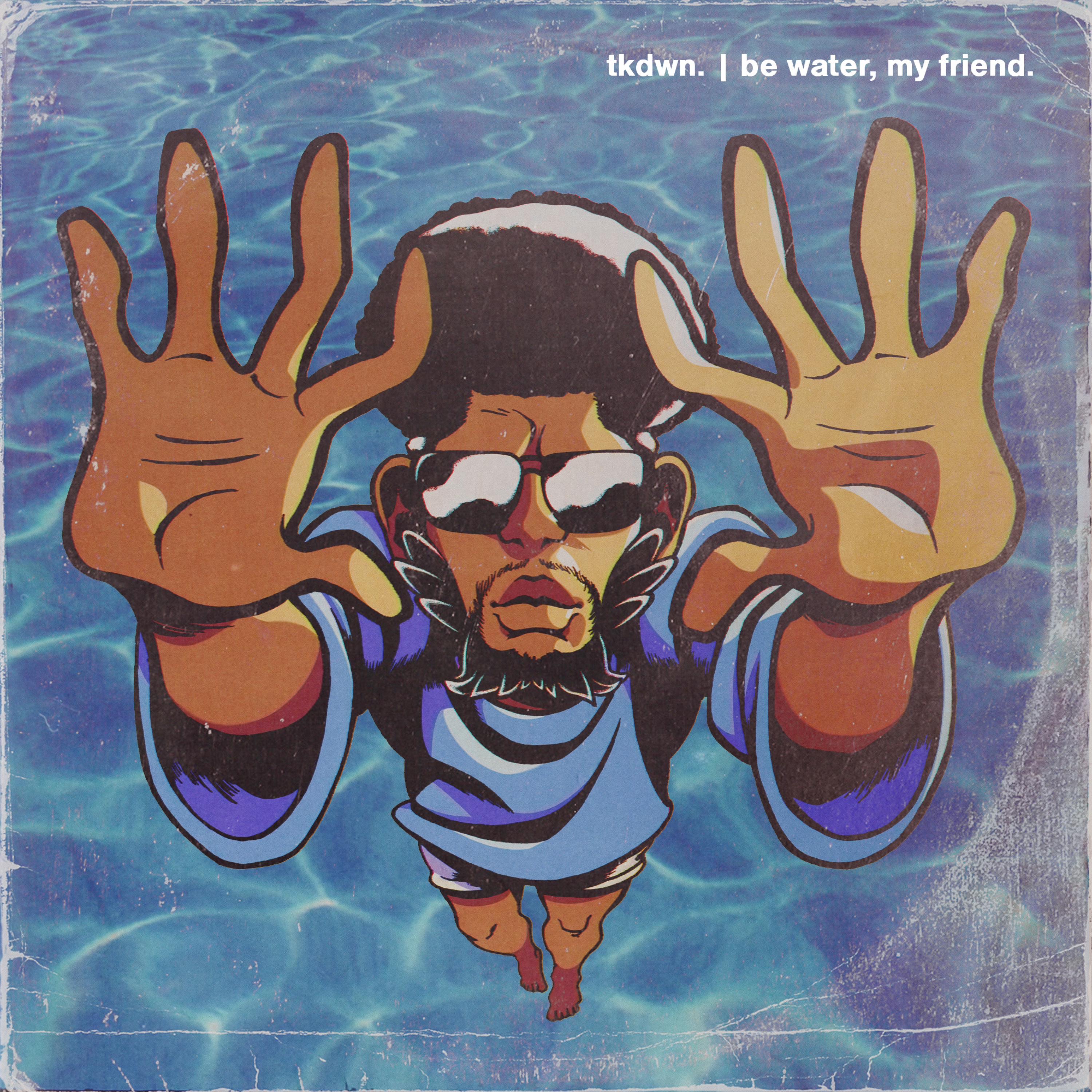 Be Water, My Friend