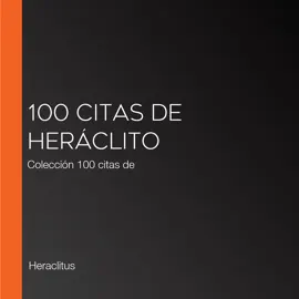 100 citas de Heráclito: Colección 100 citas de