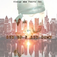 Sun Up 2 Sun Down - Single - Sleepy Aka Puerto Roc