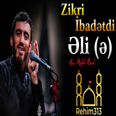 Rehim313 - Zikri Ibadetdi Eli (e) [Mehdi Resuli 2023]