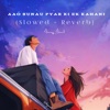 Aao sunau pyar ki ek kahani (slowed + Reverb) - Single
