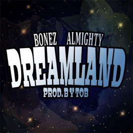 Dreamland (feat. TOB) Bonez Almighty