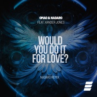 Would You Do It for Love? (NADARO Extended Mix) [feat. Xander Jones] - Single - OMAO & NADARO