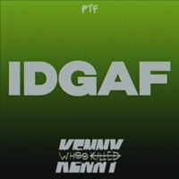 IDGAF - Single - Whookilledkenny