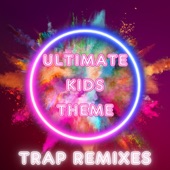 Ultimate Kids Theme (Trap Remixes) artwork