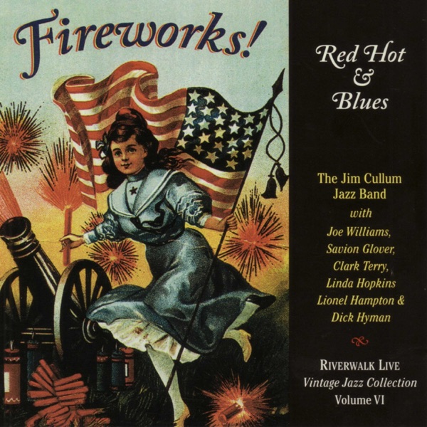 Fireworks! Red Hot & Blues (feat. Bob Haggart, Lionel Hampton, Joe Williams, Clark Terry, Dick Hyman, Ken Peplowski, Linda Hopkins, Savion Glover, Leon Oakley, Mike Berglund, Mike Walbridge & Vernel Bagneris)
